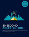 30-Second Architecture: The 50 Most Signicant Principles and Styles in Architecture, each Explained in Half a Minute