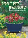 Perfect Pots for Small Spaces: 20 Creative Container Gardening Projects