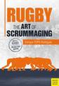 Rugby: The Art of Scrummaging: A History, a Manual and a Law Dissertation on the Rugby Scrum