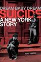 Dream Baby Dream: Suicide: A New York City Story