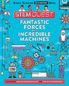 Fantastic Forces and Incredible Machines: Packed with amazing engineering facts and fun experiments