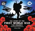 The Story of the First World War for Children (1914-1918): In association with the Imperial War Museum
