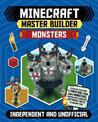 Master Builder - Minecraft Monsters (Independent & Unofficial): A Step-by-Step Guide to Creating Your Own Monsters, Packed with