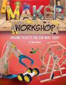 Maker Workshop: 15 amazing projects you can make today