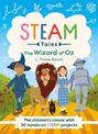 The Wizard of Oz: The children's classic with 20 hands-on STEAM Activities