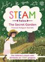 The Secret Garden: The children's classic with 20 hands-on STEAM Activities