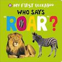 Who Says Roar?: My First Peekaboo