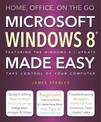Windows 8 Made Easy: Home, Office, On the Go