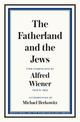 The Fatherland and the Jews: Two Pamphlets by Alfred Wiener, 1919 and 1924
