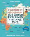 Prisoners of Geography: Our World Explained in 12 Simple Maps