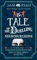 The Tale of the Duelling Neurosurgeons: The History of the Human Brain as Revealed by True Stories of Trauma, Madness, and Recov