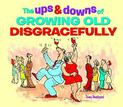 The Ups & Downs of Growing Old Disgracefully