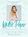 Start Your Day With Katie: 365 Affirmations for a Year of Positive Thinking