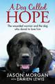A Dog Called Hope: The wounded warrior and the dog who dared to love him