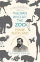 The Man Who Ate the Zoo: Frank Buckland, forgotten hero of natural history