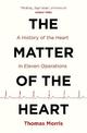 The Matter of the Heart: A History of the Heart in Eleven Operations