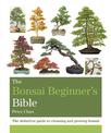 The Bonsai Beginner's Bible: The definitive guide to choosing and growing bonsai