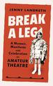 Break a Leg: A memoir, manifesto and celebration of amateur theatre