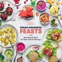Vegan Goodness: Feasts: Plant-Based Meals for Big and Little Gatherings
