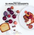 10-Minute Desserts: Quick, Simple & Delicious Recipes for All Occasions
