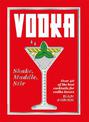 Vodka: Shake, Muddle, Stir: Over 40 of the Best Cocktails for Vodka Lovers