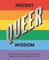 Pocket Queer Wisdom: Inspirational Quotes and Wise Words From Queer Heroes Who Changed the World