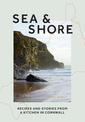 Sea & Shore: Recipes and Stories from a Kitchen in Cornwall (Host chef of 2021 G7 Summit)