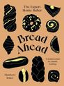 Bread Ahead: The Expert Home Baker: A Masterclass in Classic Baking
