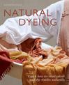Natural Dyeing: Learn How to Create Colour and Dye Textiles Naturally