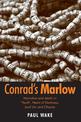 Conrad's Marlow: Narrative and Death in 'Youth', Heart of Darkness, Lord Jim and Chance
