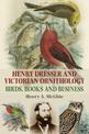 Henry Dresser and Victorian Ornithology: Birds, Books and Business