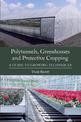 Polytunnels, Greenhouses and Protective Cropping: A Guide to Growing Techniques