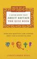 I Never Knew That About Britain: The Quiz Book: Over 1000 questions and answers about our glorious isles
