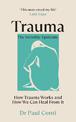 Trauma: The Invisible Epidemic: How Trauma Works and How We Can Heal From It