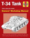 T-34 Tank Owners' Workshop Manual: Insights into one of the most influential tank designs of the 20th century and the mainstay o