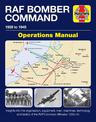 RAF Bomber Command Operations Manual: Insights into the organisation, equipment, men, machines, technology and tactics of the RA