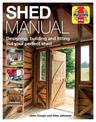 Shed Manual: Designing, building and fitting out your perfect shed