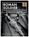 Roman Soldier Operations Manual: Daily Life * Fighting Tactics * Weapons * Equipment * Kit