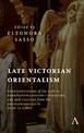 Late Victorian Orientalism: Representations of the East in Nineteenth-Century Literature, Art and Culture from the Pre-Raphaelit