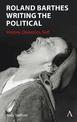 Roland Barthes Writing the Political: History, Dialectics, Self