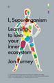 I, Superorganism: Learning to love your inner ecosystem