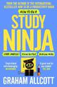 How to be a Study Ninja: Study smarter. Focus better. Achieve more.
