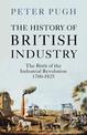 The History of British Industry: The Birth of the Industrial Revolution 1700 - 1825