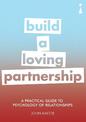 A Practical Guide to the Psychology of Relationships: Build a Loving Partnership