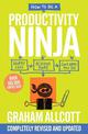 How to be a Productivity Ninja: UPDATED EDITION Worry Less, Achieve More and Love What You Do