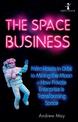 The Space Business: From Hotels in Orbit to Mining the Moon - How Private Enterprise is Transforming Space