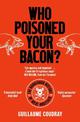 Who Poisoned Your Bacon?: The Dangerous History of Meat Additives
