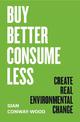 Buy Better, Consume Less: Create Real Environmental Change