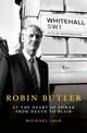 Robin Butler: At the Heart of Power from Heath to Blair