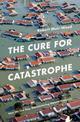 The Cure for Catastrophe: How We Can Stop Manufacturing Natural Disasters